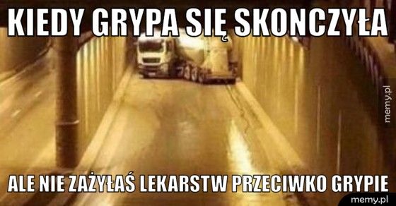Kiedy grypa się skonczyła Ale nie zażyłaś lekarstw przeciwko grypie