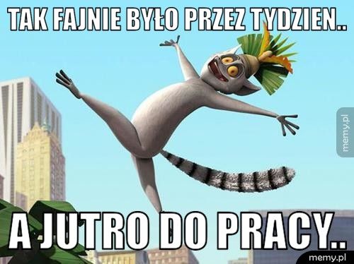 Tak fajnie było przez tydzien.. A jutro do pracy..