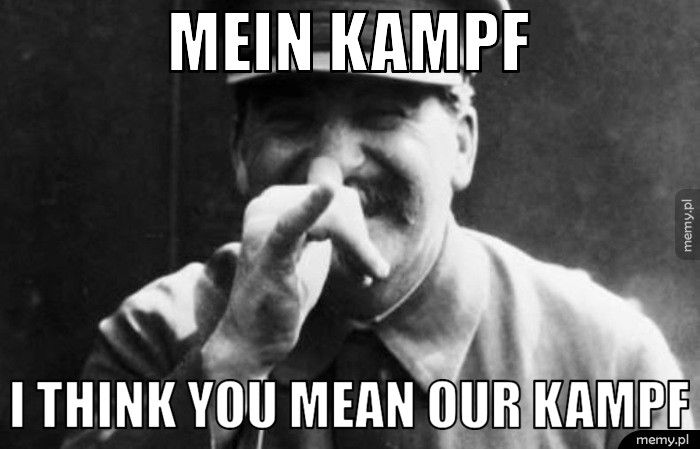 Mein Kampf I think you mean our kampf