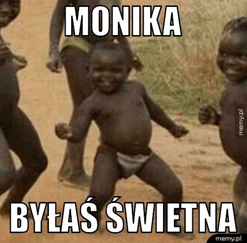 Monika Byłaś świetna