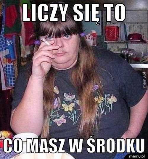 liczy się to co masz w środku