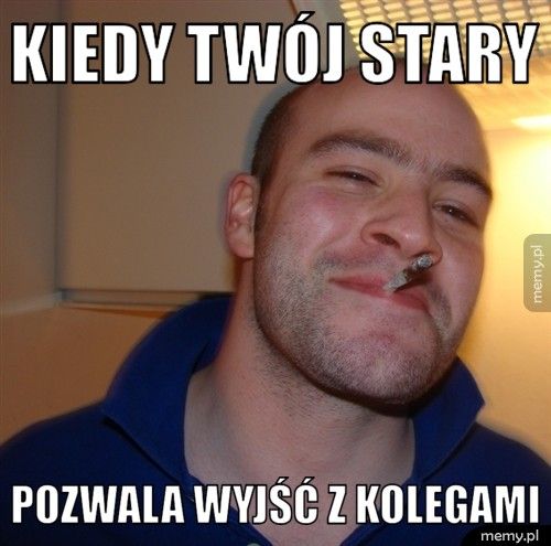 Kiedy Twój Stary Pozwala Wyjść z kolegami