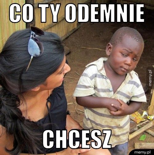 co ty odemnie chcesz