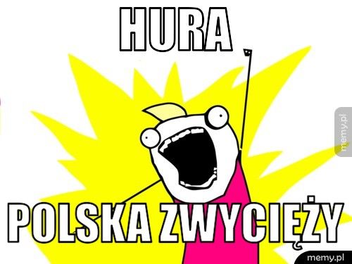 HURA POLSKA ZWYCIĘŻY
