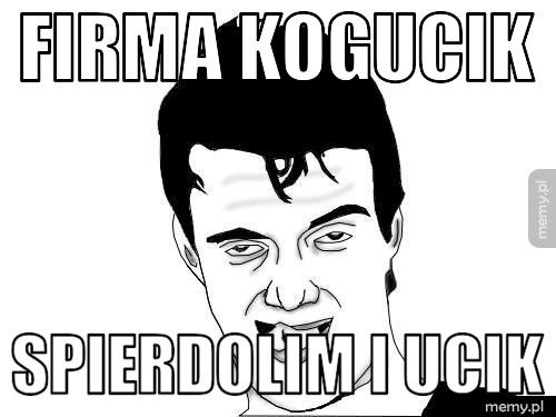 FIRMA KOGUCIK SPIERDOLIM I UCIK