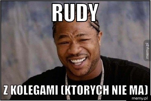 rudy z kolegami (ktorych nie ma)