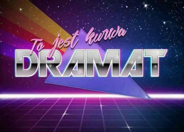 To jest dramat kurwa