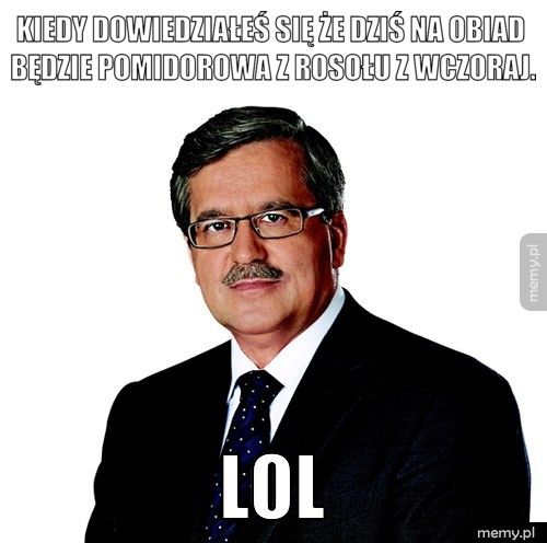 Kiedy dowiedziałeś się że dziś na obiad będzie pomidorowa z roso lol