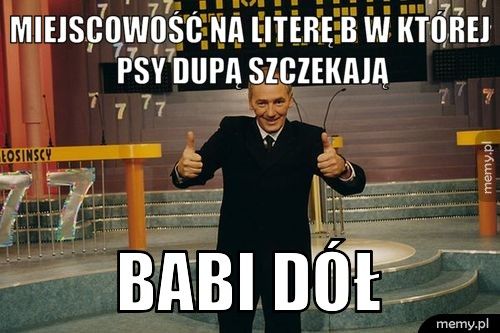 Miejscowość na literę B w której psy dupą szczekają Babi Dół