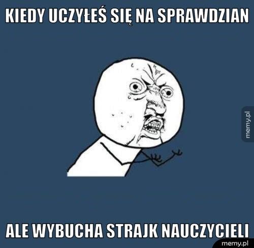 kiedy uczyłeś się na sprawdzian ale wybucha strajk nauczycieli