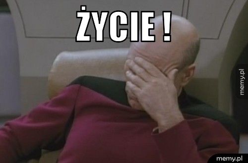 Życie !