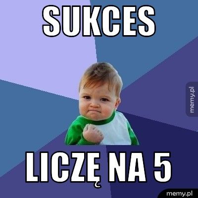 SUKCES LICZĘ NA 5