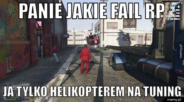 panie jakie fail rp ja tylko helikopterem na tuning