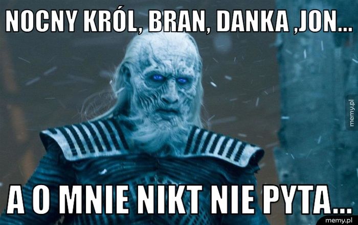 Nocny król, Bran, danka ,jon... A o mnie nikt nie pyta...