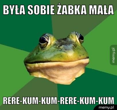 Była Sobie żabka mała rere-kum-kum-rere-kum-kum