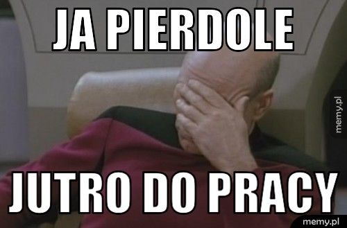 Ja pierdole  Jutro do pracy