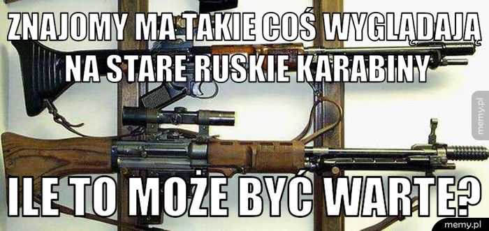Znajomy ma takie coś wyglądają na stare ruskie karabiny ile to może być warte?