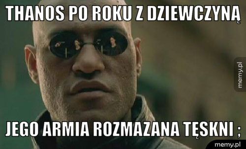 Thanos po roku z dziewczyną jego armia rozmazana tęskni ; 