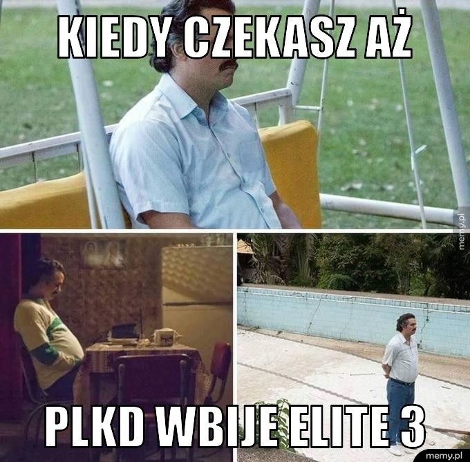 Kiedy czekasz aż PLKD wbije Elite 3