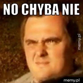 No chyba nie 