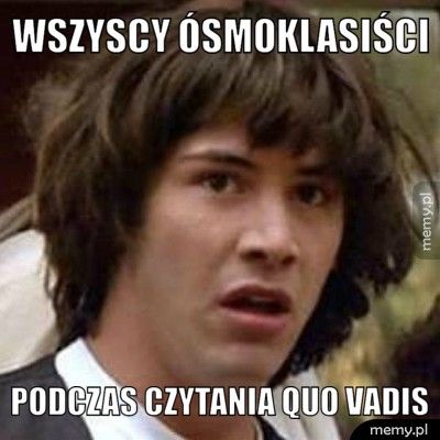 Wszyscy ósmoklasiści Podczas czytania Quo Vadis