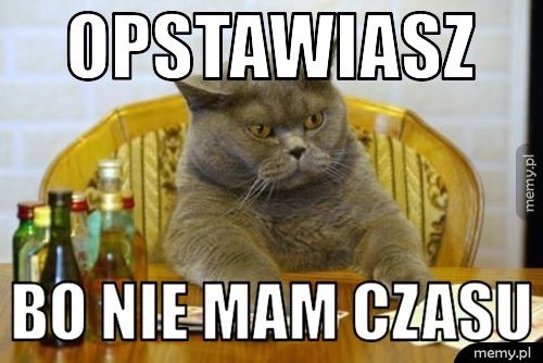 opstawiasz  bo nie mam czasu