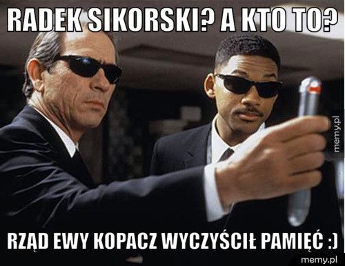 Radek Sikorski? a kto to? Rząd Ewy Kopacz wyczyścił pamięć :)
