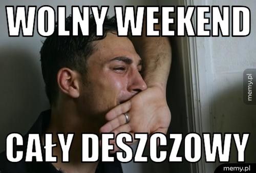 Wolny Weekend Cały deszczowy