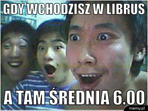 gdy wchodzisz w librus  a tam średnia 6.00