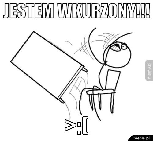 jestem wkurzony!!! >:(