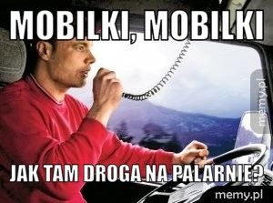 Mobilki, mobilki Jak tam droga na palarnię?