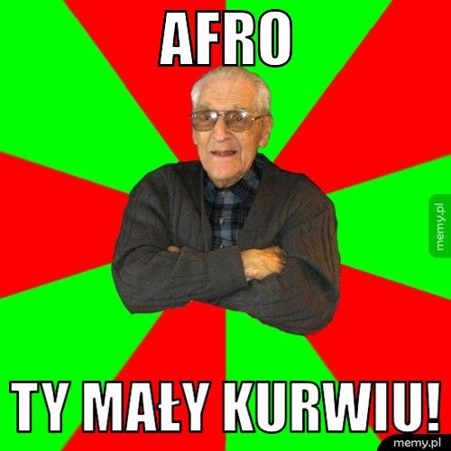 AFRO TY MAŁY KURWIU! 