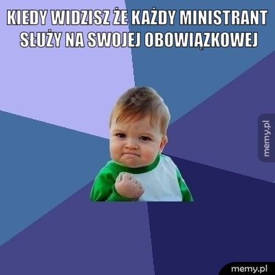 Kiedy widzisz że każdy ministrant służy na swojej obowiązkowej
