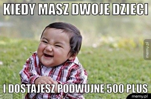 kiedy masz dwoje dzieci i dostajesz podwujne 500 plus