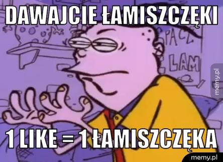 Dawajcie łamiszczęki 1 LIKE = 1 łamiszczęka