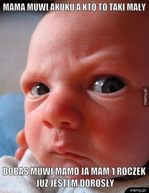 mama muwi akuku a kto to taki mały bobas muwi mamo ja mam 1 roczek już jestem dorosły