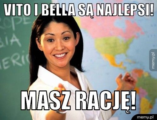 Vito i bella są najlepsi! Masz rację!