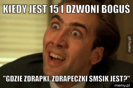 Kiedy jest 15 i dzwoni Boguś