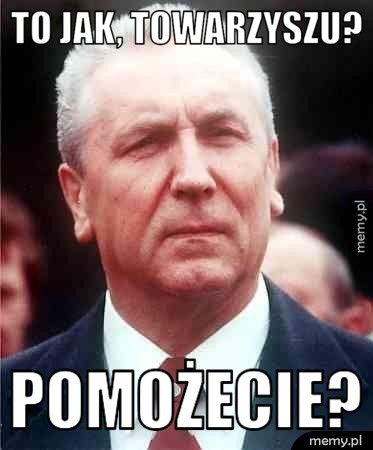 To jak, Towarzyszu? Pomożecie?