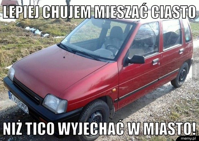 Lepiej Chujem Mieszać Ciasto Niż Tico Wyjechać W Miasto!