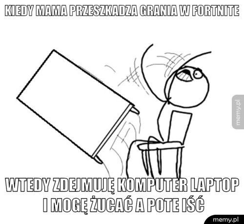 kiedy mama przeszkadza grania w fortnite wtedy zdejmuję komputer laptop i mogę żucać a pote iść