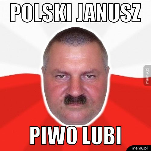 polski janusz piwo lubi
