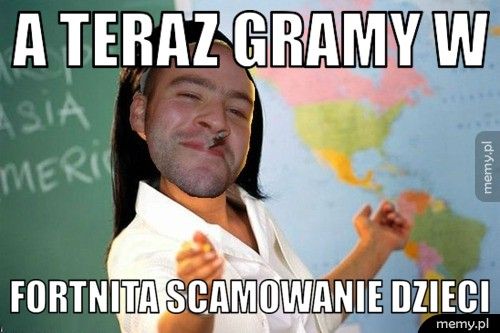 a teraz gramy w  fortnita scamowanie dzieci