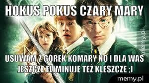 Hokus Pokus Czary Mary  Usuwam z Górek Komary No i dla Was jeszcze eliminuje też kleszcz