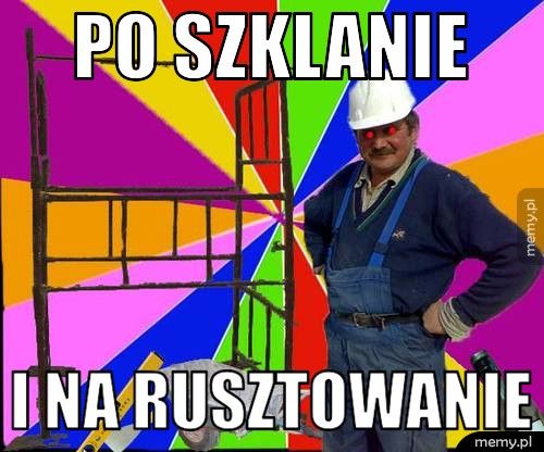 Po szklanie I na rusztowanie