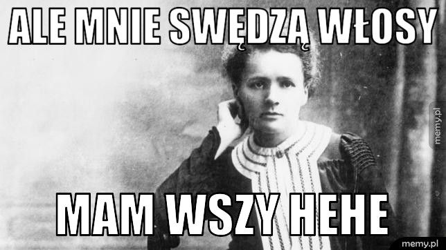 Ale mnie swędzą włosy  Mam wszy hehe 