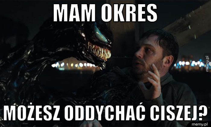 mam okres możesz oddychać ciszej?
