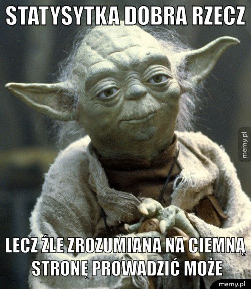 statysytka dobra rzecz lecz źle zrozumiana na ciemną stronę prowadzić może
