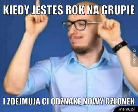 Kiedy jesteś rok na grupie  I zdejmują ci odznakę Nowy członek 