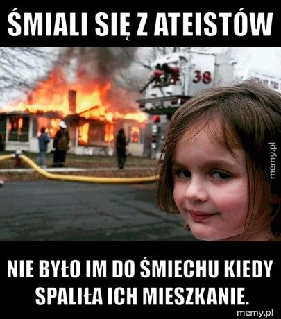 Śmiali się z ateistów Nie było im do śmiechu kiedy spaliła ich mieszkanie.